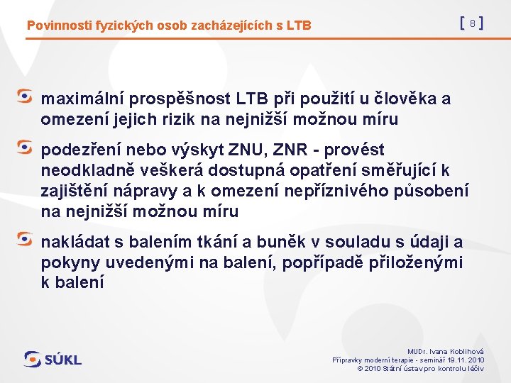 [8] Povinnosti fyzických osob zacházejících s LTB maximální prospěšnost LTB při použití u člověka