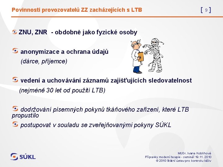 [9] Povinnosti provozovatelů ZZ zacházejících s LTB ZNU, ZNR - obdobně jako fyzické osoby