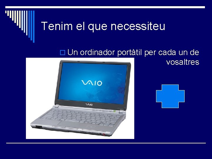 Tenim el que necessiteu o Un ordinador portàtil per cada un de vosaltres 