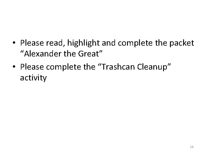  • Please read, highlight and complete the packet “Alexander the Great” • Please