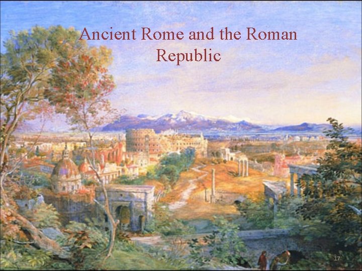 Ancient Rome and the Roman Republic 17 