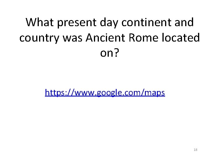 What present day continent and country was Ancient Rome located on? https: //www. google.