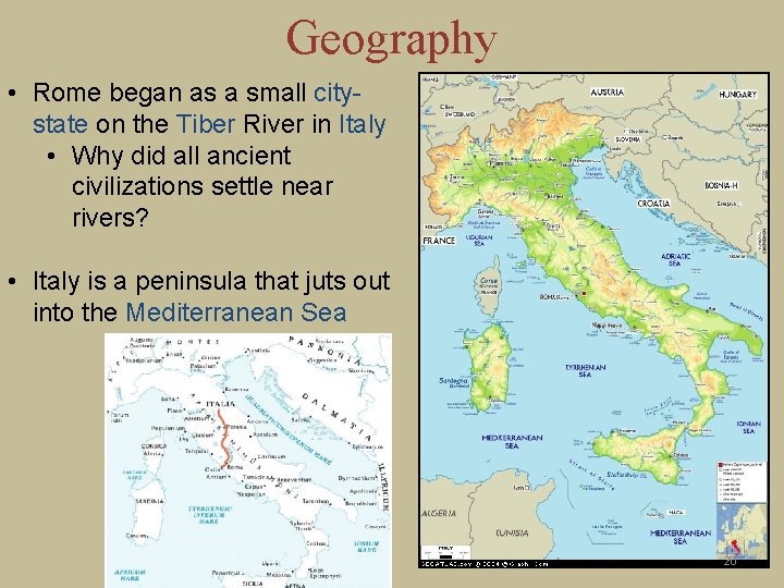 Geography • Rome began as a small citystate on the Tiber River in Italy