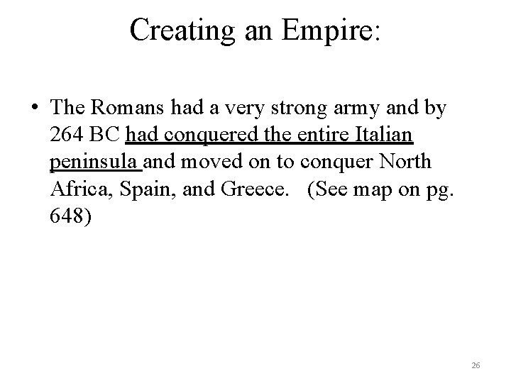 Creating an Empire: • The Romans had a very strong army and by 264