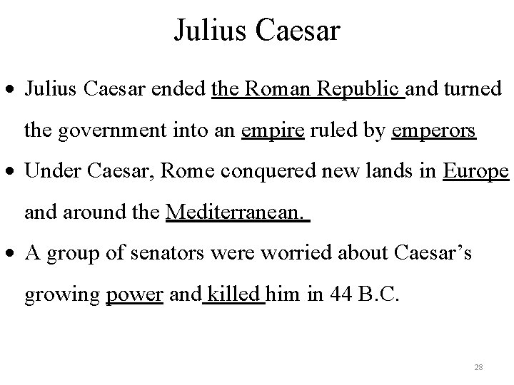 Julius Caesar ended the Roman Republic and turned the government into an empire ruled