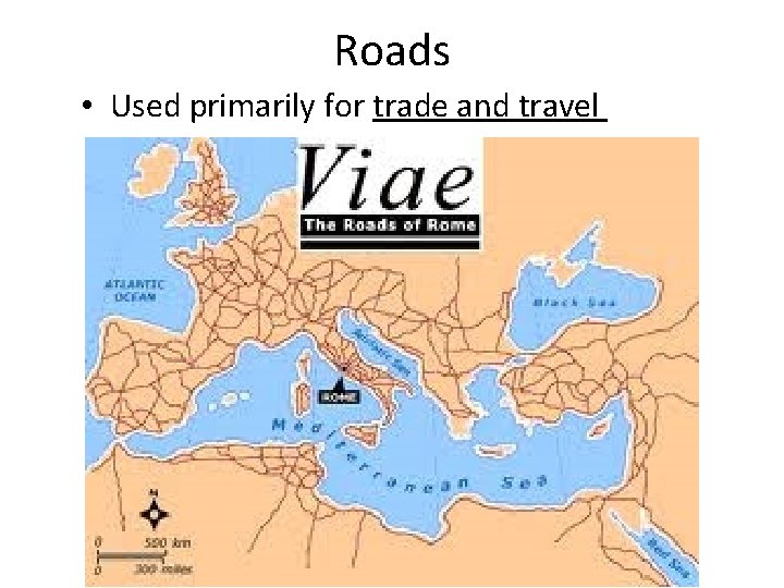 Roads • Used primarily for trade and travel 