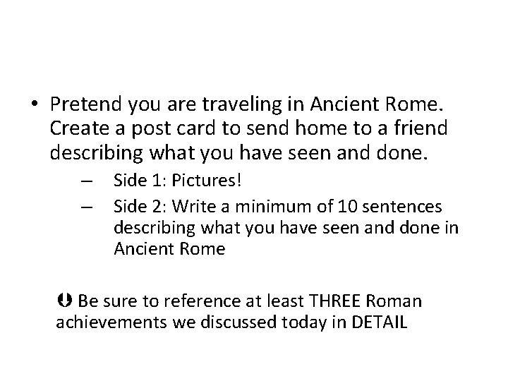 Your Task: • Pretend you are traveling in Ancient Rome. Create a post card