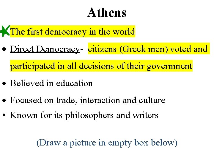 Athens The first democracy in the world Direct Democracy- citizens (Greek men) voted and