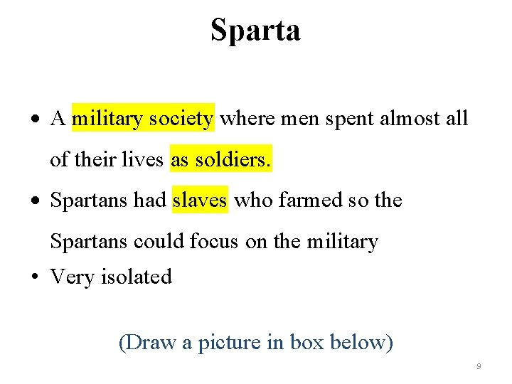 Sparta A military society where men spent almost all of their lives as soldiers.