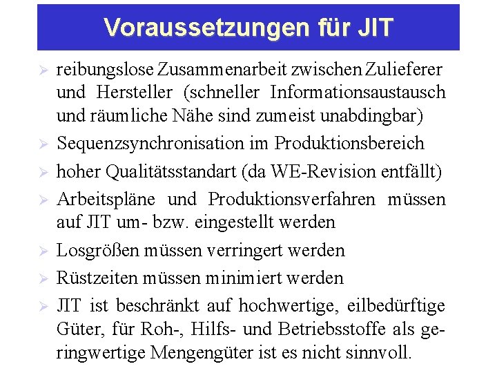 Voraussetzungen für JIT Ø Ø Ø Ø reibungslose Zusammenarbeit zwischen Zulieferer und Hersteller (schneller