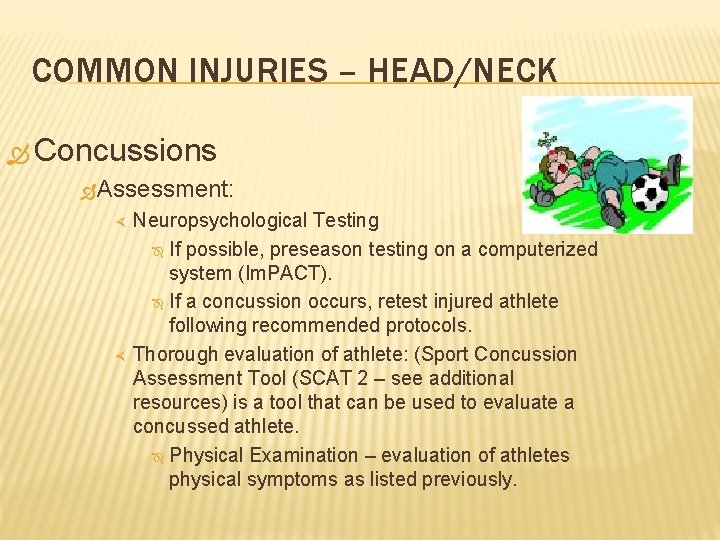 COMMON INJURIES – HEAD/NECK Concussions Assessment: Neuropsychological Testing If possible, preseason testing on a