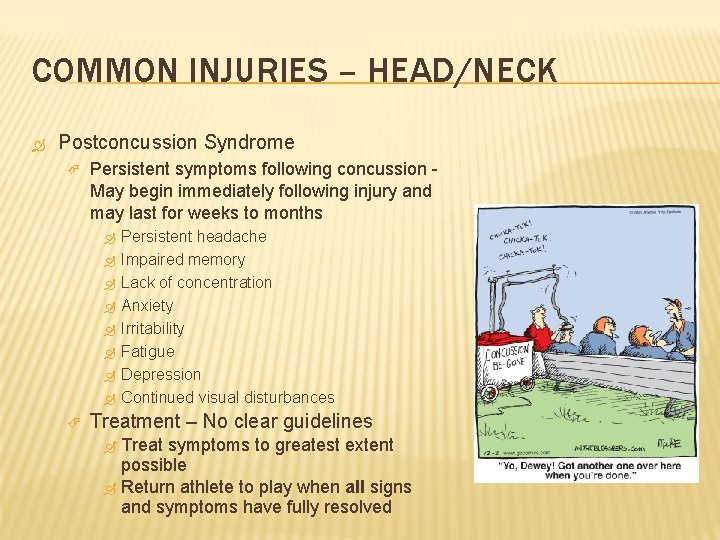 COMMON INJURIES – HEAD/NECK Postconcussion Syndrome Persistent symptoms following concussion May begin immediately following