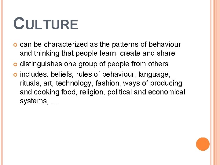 CULTURE can be characterized as the patterns of behaviour and thinking that people learn,