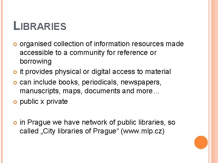 LIBRARIES organised collection of information resources made accessible to a community for reference or