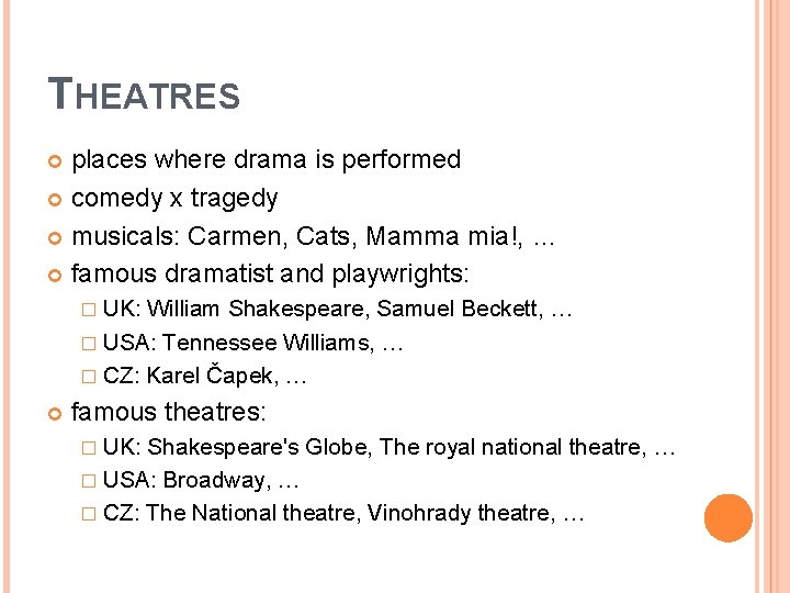 THEATRES places where drama is performed comedy x tragedy musicals: Carmen, Cats, Mamma mia!,