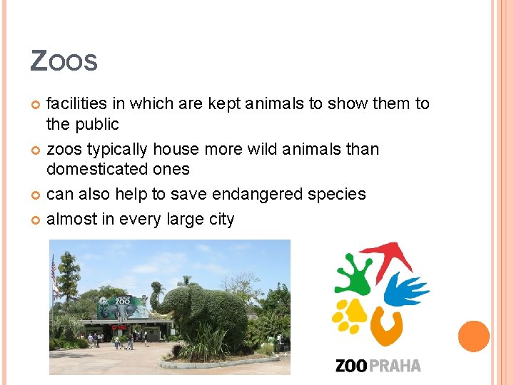 ZOOS facilities in which are kept animals to show them to the public zoos