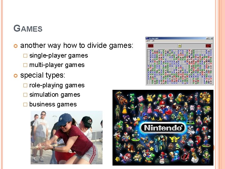 GAMES another way how to divide games: � single-player games � multi-player games special