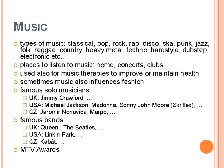 MUSIC types of music: classical, pop, rock, rap, disco, ska, punk, jazz, folk, reggae,