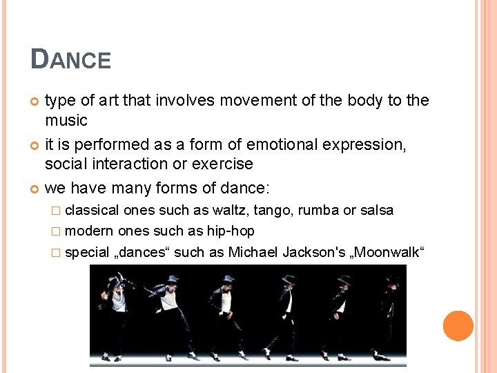 DANCE type of art that involves movement of the body to the music it