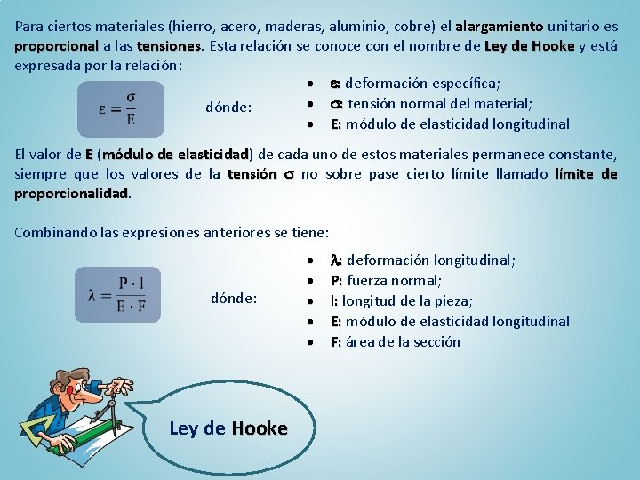 Para ciertos materiales (hierro, acero, maderas, aluminio, cobre) el alargamiento unitario es proporcional a