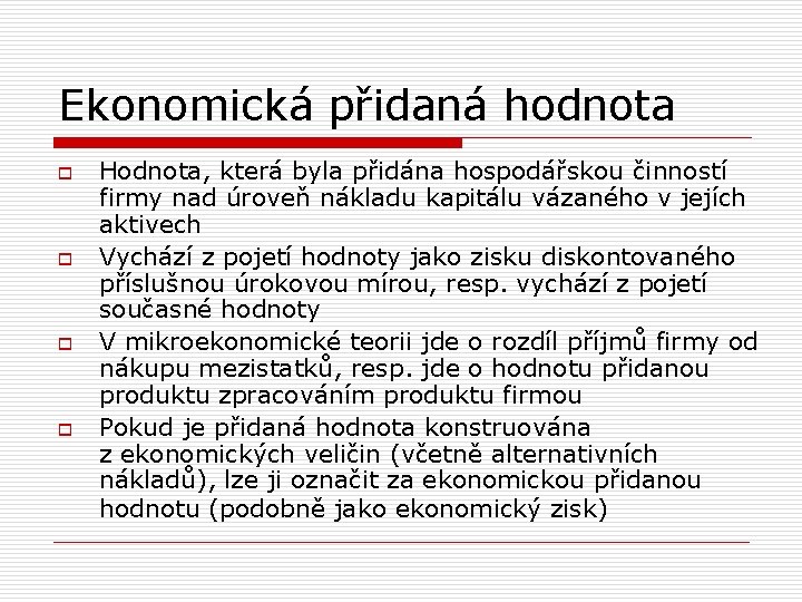 Ekonomická přidaná hodnota o o Hodnota, která byla přidána hospodářskou činností firmy nad úroveň