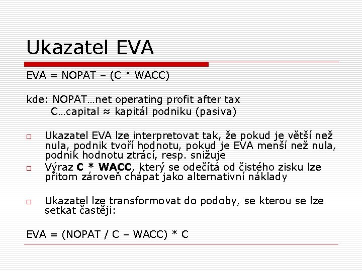 Ukazatel EVA = NOPAT – (C * WACC) kde: NOPAT…net operating profit after tax