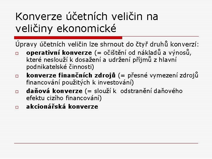 Konverze účetních veličin na veličiny ekonomické Úpravy účetních veličin lze shrnout do čtyř druhů