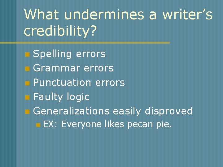 What undermines a writer’s credibility? Spelling errors n Grammar errors n Punctuation errors n