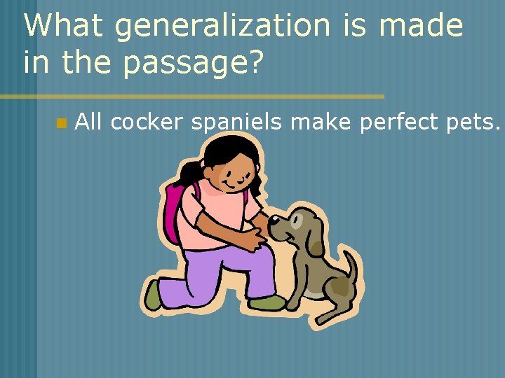 What generalization is made in the passage? n All cocker spaniels make perfect pets.