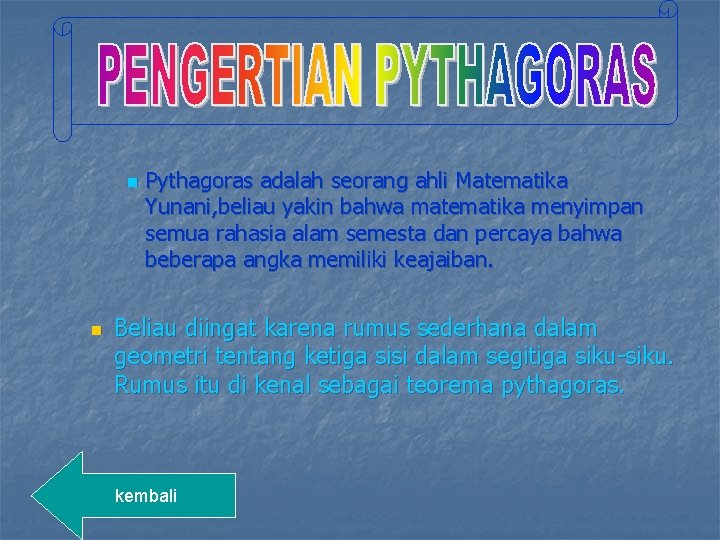 n n Pythagoras adalah seorang ahli Matematika Yunani, beliau yakin bahwa matematika menyimpan semua