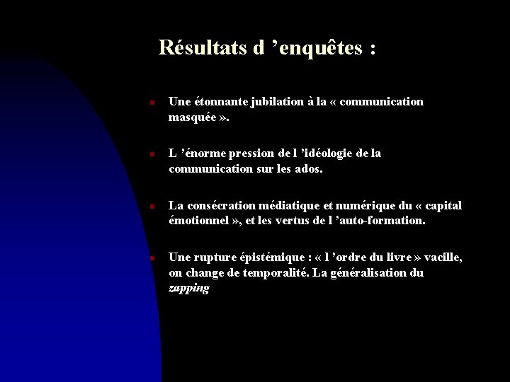 Résultats d ’enquêtes : n n Une étonnante jubilation à la « communication masquée