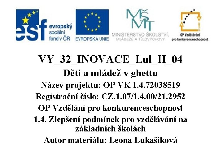 VY_32_INOVACE_Lul_II_04 Děti a mládež v ghettu Název projektu: OP VK 1. 4. 72038519 Registrační
