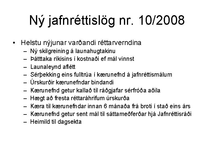 Ný jafnréttislög nr. 10/2008 • Helstu nýjunar varðandi réttarverndina – – – – –
