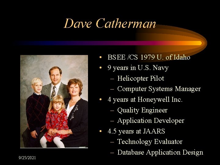 Dave Catherman 9/25/2021 • BSEE /CS 1979 U. of Idaho • 9 years in