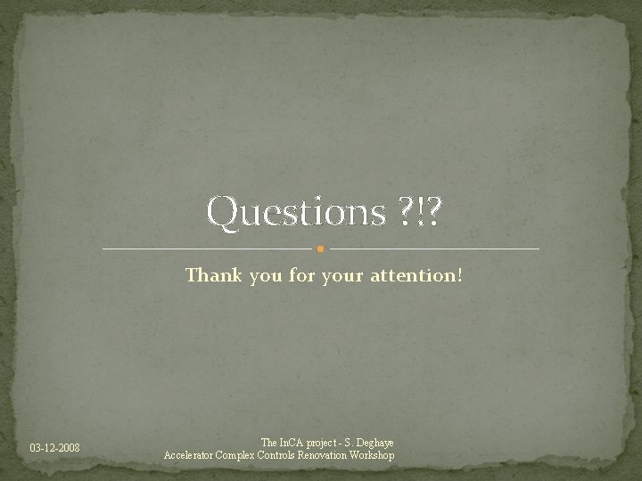 Questions ? !? Thank you for your attention! 03 -12 -2008 The In. CA