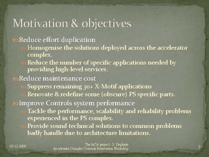 Motivation & objectives Reduce effort duplication Homogenise the solutions deployed across the accelerator complex.