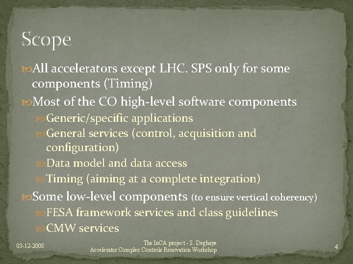 Scope All accelerators except LHC. SPS only for some components (Timing) Most of the