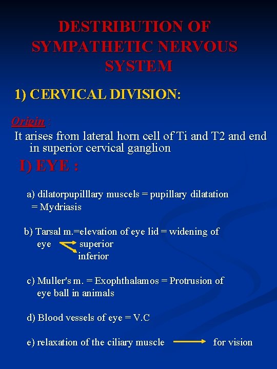 DESTRIBUTION OF SYMPATHETIC NERVOUS SYSTEM 1) CERVICAL DIVISION: Origin : It arises from lateral