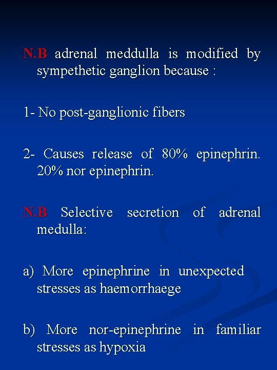 N. B adrenal meddulla is modified by sympethetic ganglion because : 1 - No