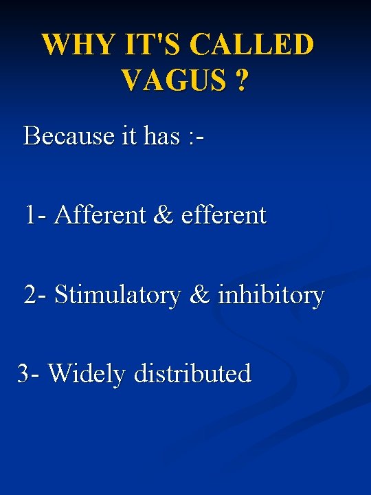 WHY IT'S CALLED VAGUS ? Because it has : 1 - Afferent & efferent