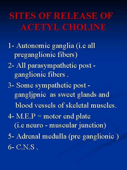 SITES OF RELEASE OF ACETYL CHOLINE 1 - Autonomic ganglia (i. e all preganglionic