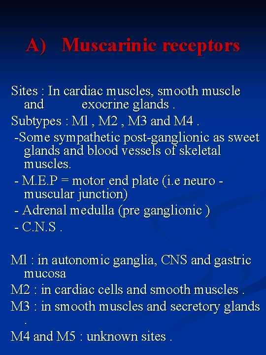 A) Muscarinic receptors Sites : In cardiac muscles, smooth muscle and exocrine glands. Subtypes