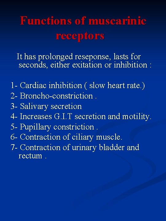 Functions of muscarinic receptors It has prolonged reseponse, lasts for seconds, either exitation or