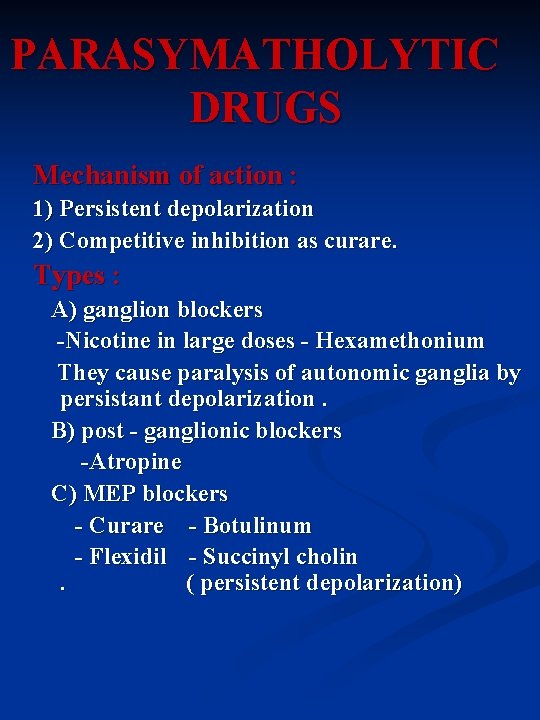 PARASYMATHOLYTIC DRUGS Mechanism of action : 1) Persistent depolarization 2) Competitive inhibition as curare.