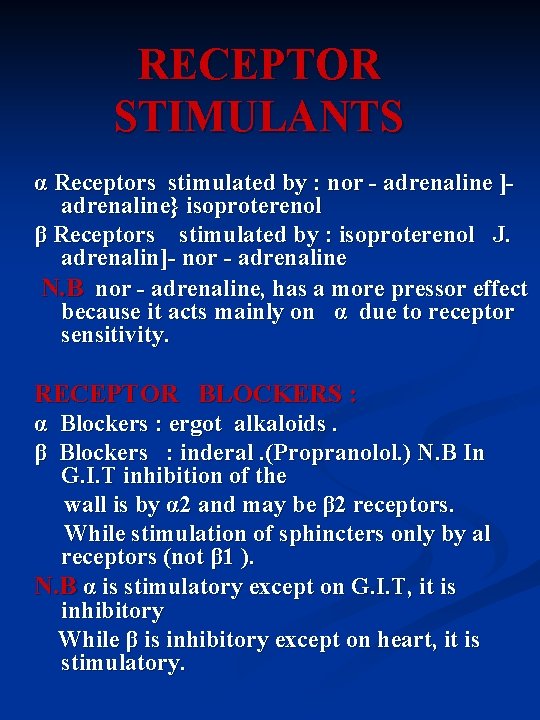 RECEPTOR STIMULANTS α Receptors stimulated by : nor - adrenaline ]adrenaline} isoproterenol β Receptors