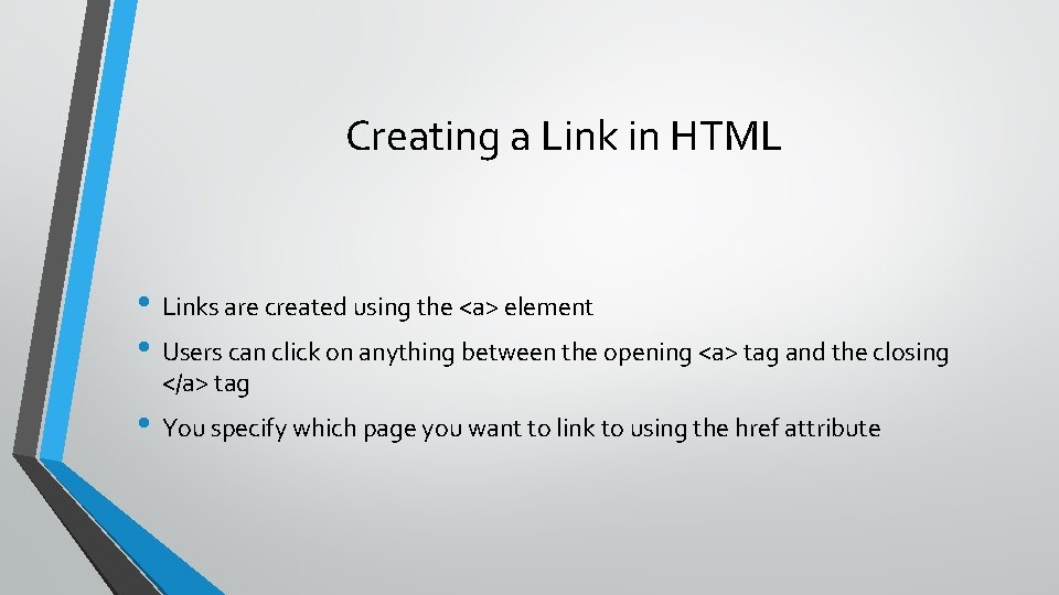 Creating a Link in HTML • Links are created using the <a> element •