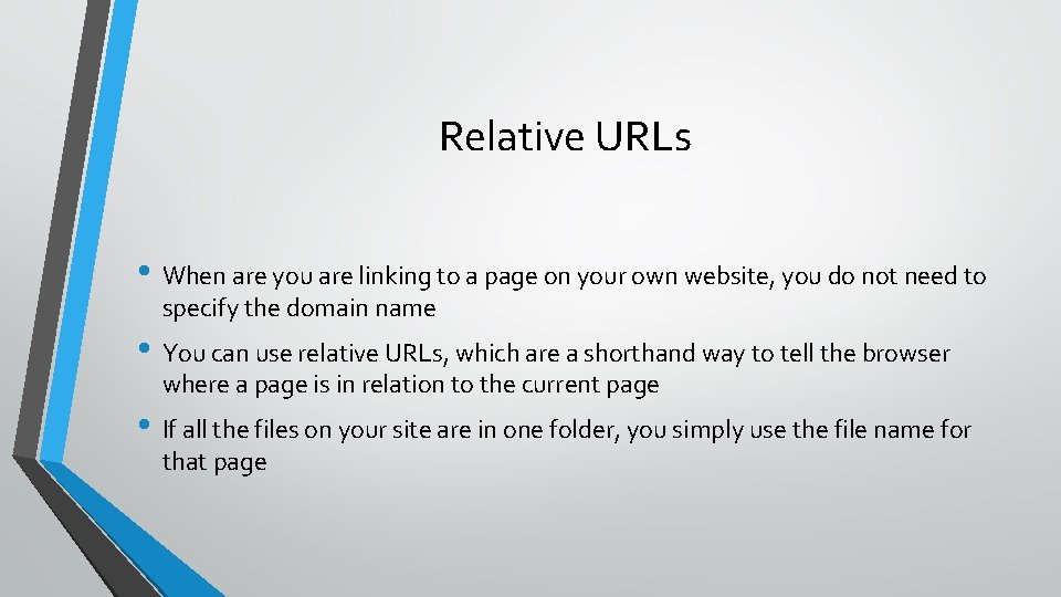 Relative URLs • When are you are linking to a page on your own