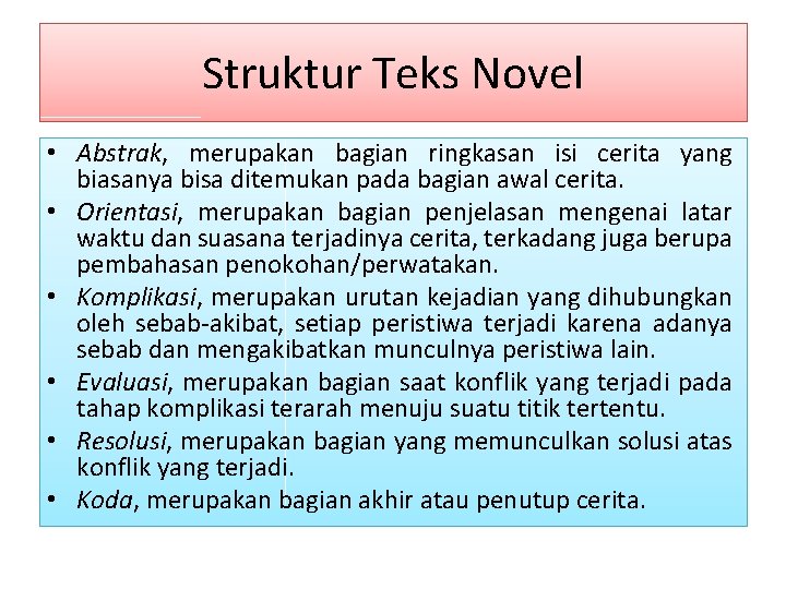 Struktur Teks Novel • Abstrak, merupakan bagian ringkasan isi cerita yang biasanya bisa ditemukan