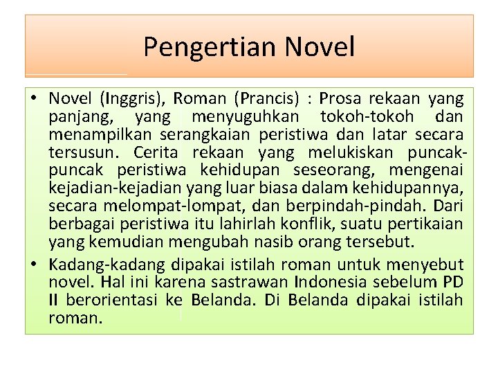 Pengertian Novel • Novel (Inggris), Roman (Prancis) : Prosa rekaan yang panjang, yang menyuguhkan