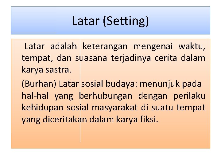 Latar (Setting) Latar adalah keterangan mengenai waktu, tempat, dan suasana terjadinya cerita dalam karya